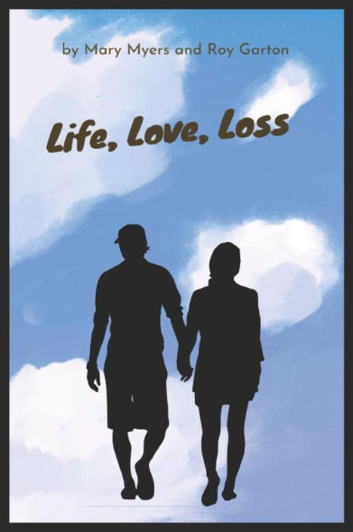 Life, Love, Loss by Roy and Mary Garton.